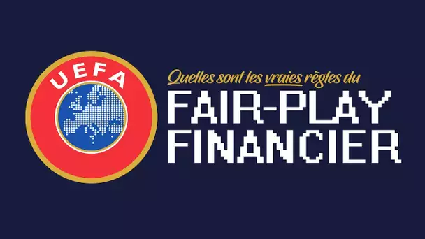 Quelles sont les règles *exactes* du Fair-Play Financier ?