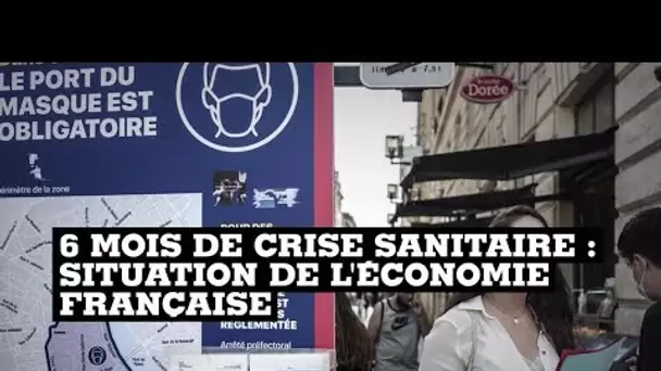 Après six mois de crise sanitaire, quelle est l’état de l'économie française ?