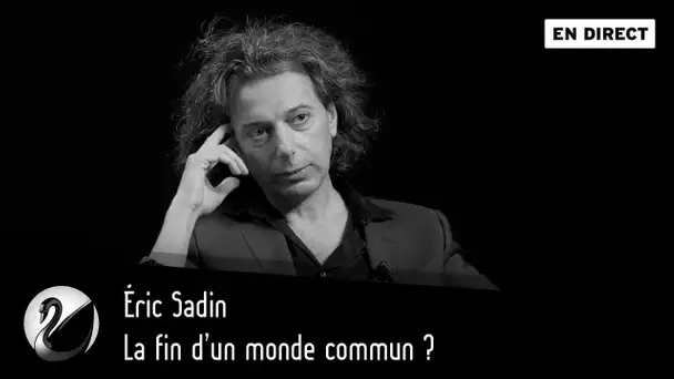 La fin d’un monde commun ? Éric Sadin [EN DIRECT]