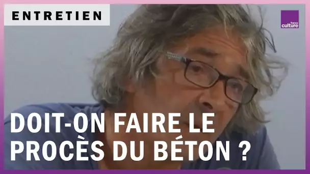 Doit-on faire le procès du béton ? - Avec Rudy Ricciotti