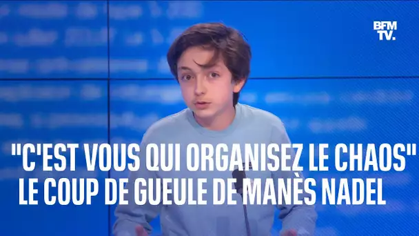 "C'est vous qui organisez le chaos": le coup de gueule au gouvernement de Manès Nadel, 15 ans
