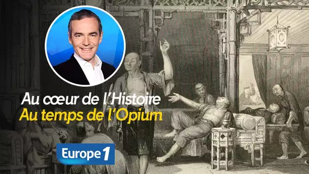 Au cœur de l'histoire: Au temps de l’Opium (Franck Ferrand)