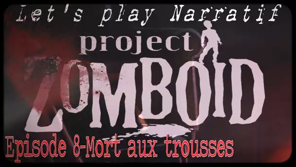 (LP Narratif) Project: Zomboïd - Episode 8 - Mort aux trousses