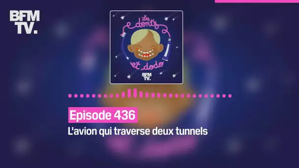 Les dents et dodo - Episode 436: l'avion qui traverse deux tunnels