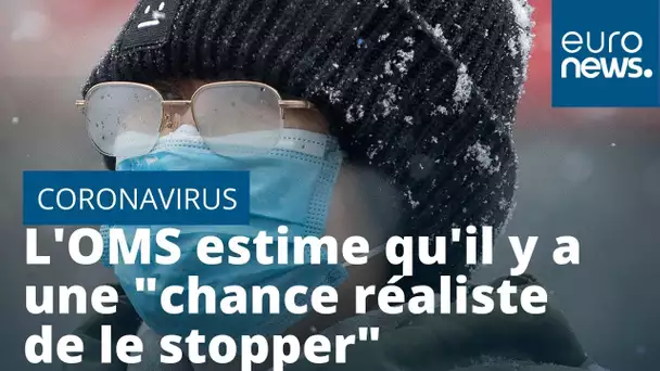 L'OMS estime qu'il y a une "chance réaliste de stopper" le nouveau coronavirus