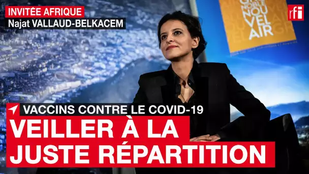 Najat Vallaud-Belkacem : « La juste distribution du vaccin anti-Covid est une urgence absolue »