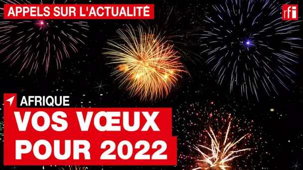 Afrique : de quoi rêvez-vous pour votre pays pour cette nouvelle année ? • RFI