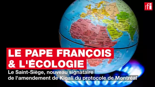Le Saint-Siège, nouveau signataire de l'amendement de Kigali du protocole de Montréal