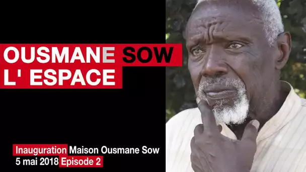 Ousmane Sow et l’espace : une pensée en 3D – ép.2
