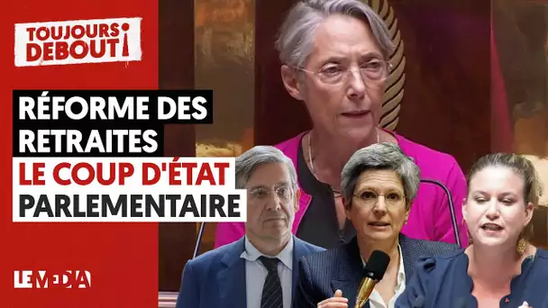 RÉFORME DES RETRAITES : LE COUP D’ÉTAT PARLEMENTAIRE