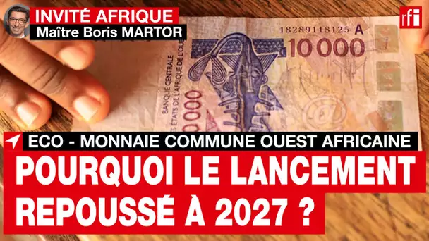 Éco, la monnaie commune ouest-africaine : pourquoi le lancement est-il repoussé à 2027 ?