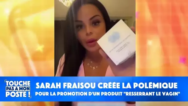 Sarah Fraisou créée la polémique pour la promotion d'un produit "resserrant le vagin"