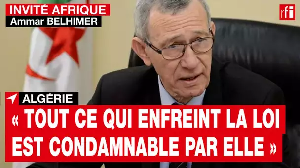 Algérie - Ammar Belhimer : « tout ce qui enfreint la loi est condamnable par elle »