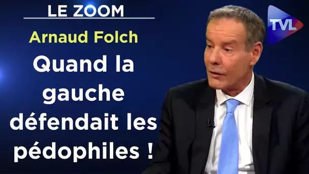 Révélations sur le tabou de la gauche pro-pédophiles - Le Zoom - Arnaud Folch - TVL