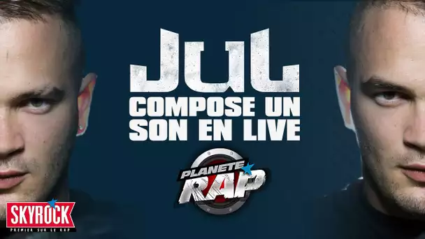 Jul compose un son en live #PlanèteRap