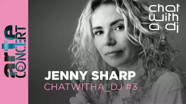 Jenny Sharp - Chat with a DJ - ARTE Concert