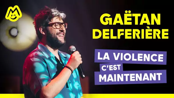 Gaëtan Delferière – La violence, c'est maintenant