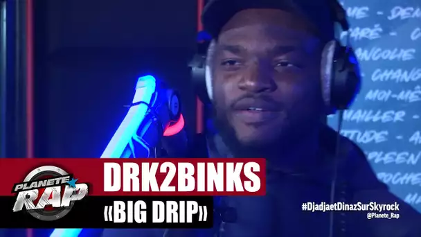 DRK2BINKS "Big Drip" #PlanèteRap