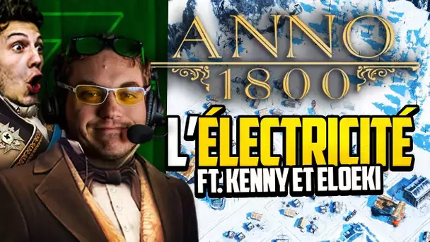 Anno 1800 #32 (ft. Kenny et Eloeki) : L'électricité