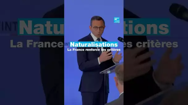 Naturalisations : la France renforce les critères • FRANCE 24