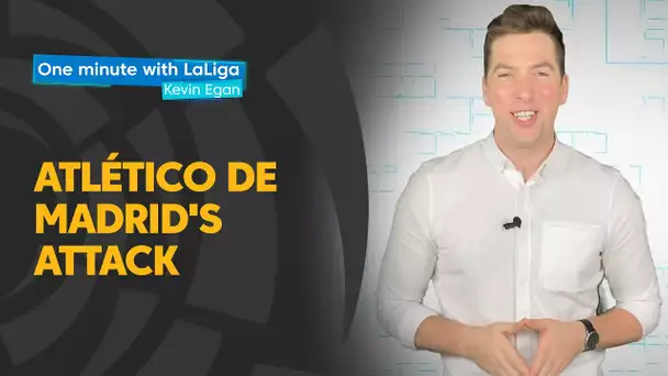 One minute with LaLiga & Kevin Egan: Atlético de Madrid's attack