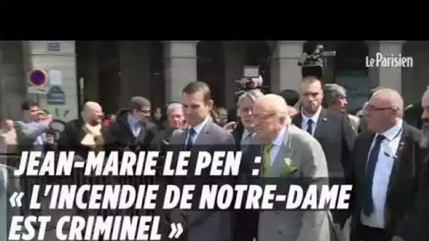 Jean-Marie Le Pen : « L&#039;incendie de Notre-Dame est un incendie criminel »
