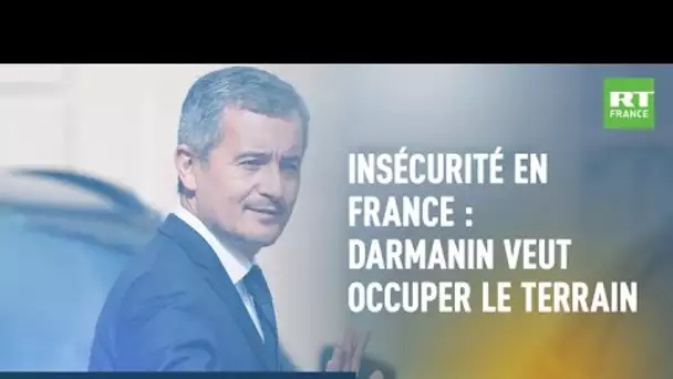 POLIT'MAG - Insécurité en France : Darmanin veut occuper le terrain