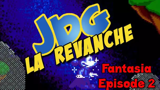 JDG la Revanche - Fantasia - Episode 2