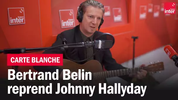 "Pour moi la vie va commencer", Bertrand Belin reprend Johnny Hallyday - La carte blanche