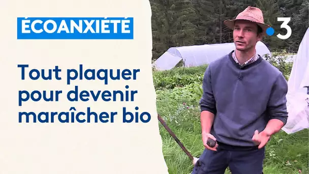 Écoanxiété : il a tout plaqué pour devenir maraîcher bio dans une ferme isolée