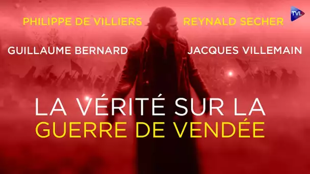 Exclusif : Enfin, la vérité sur la guerre de Vendée ! (avec Philippe de Villiers, Reynald Secher..)