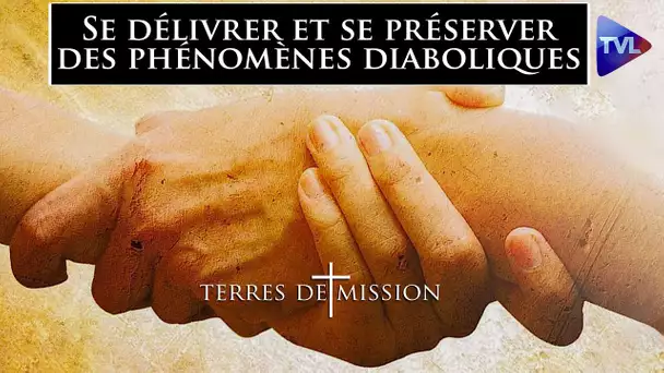 Se délivrer et de préserver des phénomènes diaboliques - Terres de Mission n°321 - TVL