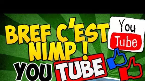 Bref c'est nimp ... Le monde de YouTube #4