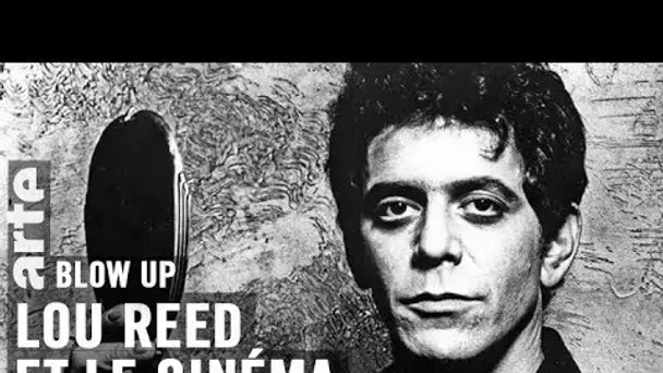 Lou Reed et le cinéma - Blow Up - ARTE