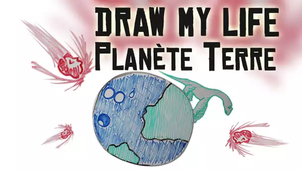 Draw My Life : La planète Terre !