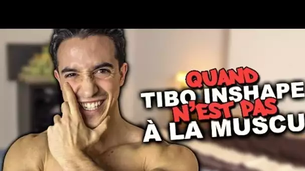 QUAND TIBO INSHAPE N'EST PAS À LA MUSCU !!