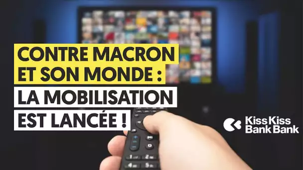 CONTRE MACRON ET SON MONDE : LA MOBILISATION EST LANCÉE