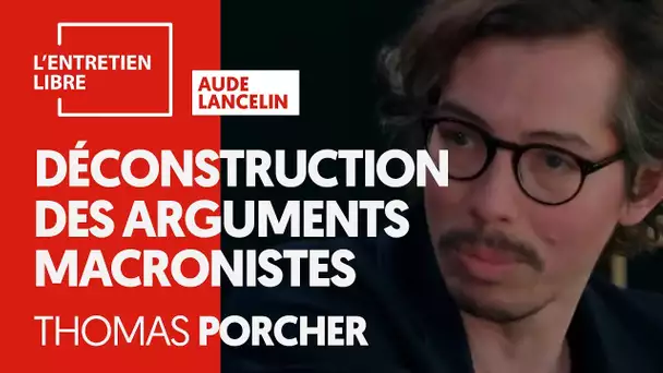 DÉCONSTRUCTION DES ARGUMENTS MACRONISTES - THOMAS PORCHER