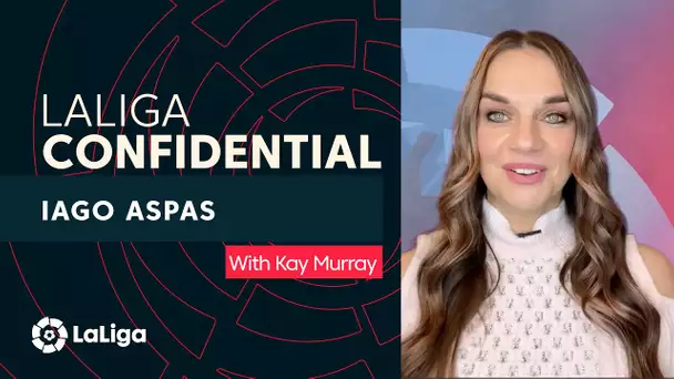 LaLiga Confidential with Kay Murray: Iago Aspas