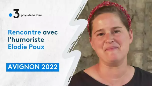 Festival Avignon 2022 : Rencontre avec l'humoriste Elodie Poux