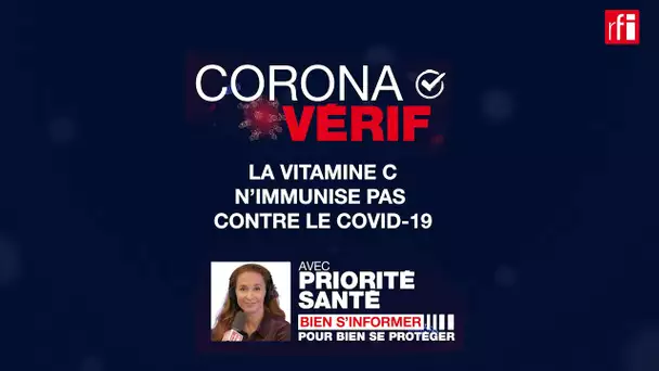 Non ! La vitamine C n'immunise pas contre le Covid-19 ! CoronaVérif #17