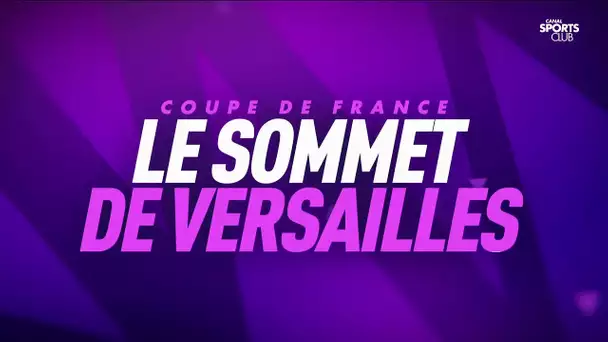 Coupe de France : le sommet de Versailles