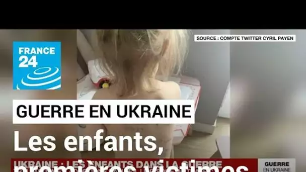 Les enfants, premières victimes de la guerre en Ukraine • FRANCE 24