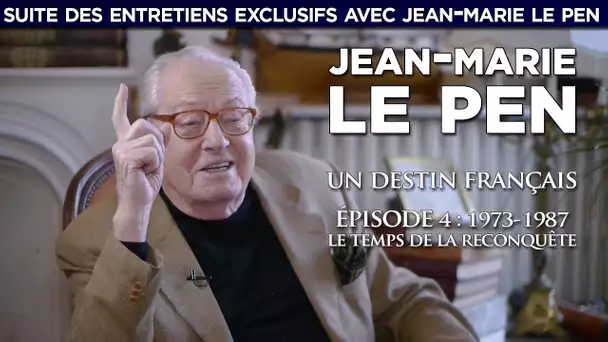 Jean-Marie Le Pen, un destin français : entretien  n° 4 - 1973-1987 / Le temps de la reconquête