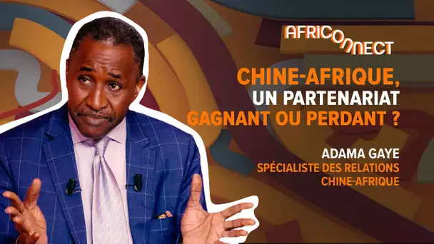 Africonnect - Chine-Afrique, un partenariat gagnant ou perdant ?