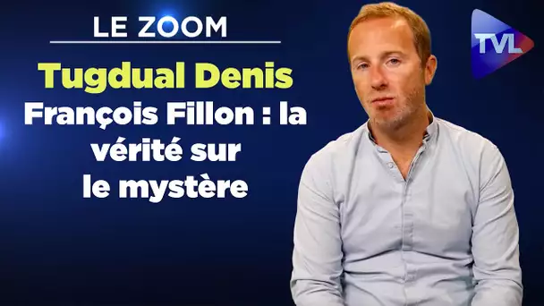 Le Zoom avec Tugdual Denis - François Fillon : la vérité sur le mystère