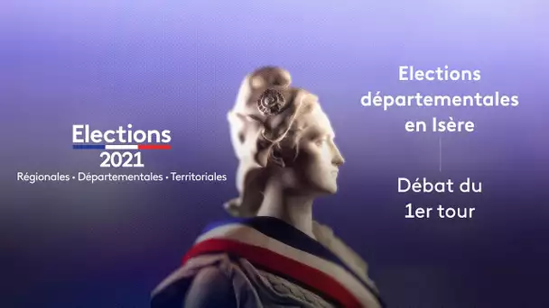 Départementales 2021 : le débat du 1er tour en Isère