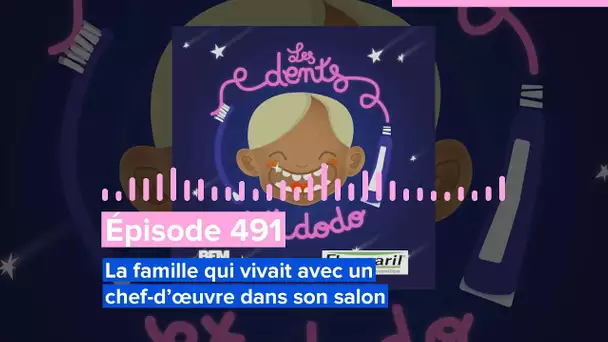 Les dents et dodo - Épisode  491 : La famille qui vivait avec un chef-d’œuvre dans son salon