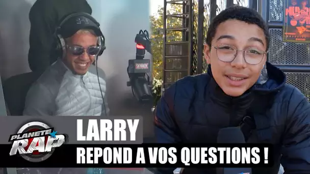 LARRY déçu par la VIE D'ARTISTE ? Il répond à VOS questions ! #PlanèteRap