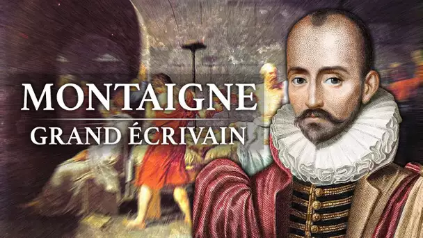 Michel de Montaigne - Grand Ecrivain (1533-1592)